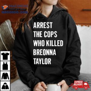 Alan Ritchson Arrest The Cops In Who Killed Breonna Taylor T Shirt