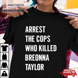 Alan Ritchson Arrest The Cops In Who Killed Breonna Taylor Tshirt