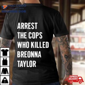 Alan Ritchson Arrest The Cops In Who Killed Breonna Taylor Tshirt