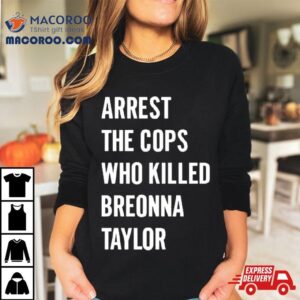 Alan Ritchson Arrest The Cops In Who Killed Breonna Taylor Tshirt