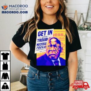 Alex Cole John Lewis Get In Good Trouble Necessary Shirt