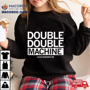 Alexis Markowski Double Double Machine Tshirt