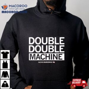 Alexis Markowski Double Double Machine Tshirt