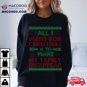 All I Want For Christmas Is To Make My Family Disappear Tshirt