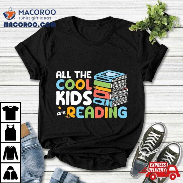 All The Cool Kids Are Reading Book Teacher School Shirt