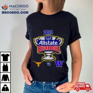 Allstate Sugar Bowl 2024 Texas Longhorns Vs Washington Huskies Caesars Superdome New Orleans La Cfb Bowl Game T Shirt