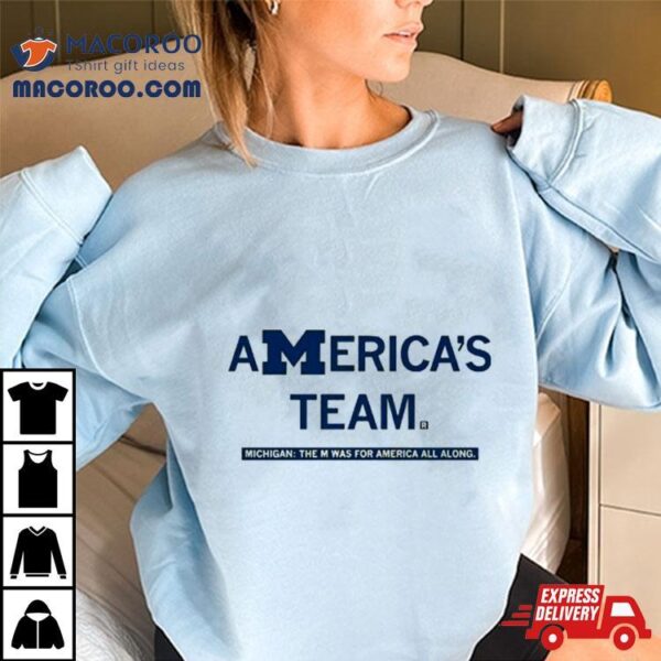 America’s Team Michigan The M Was For America All Along T Shirt