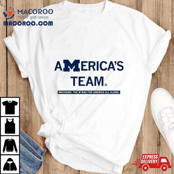 America’s Team Michigan The M Was For America All Along T Shirt