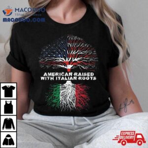 American Raised With Italian Roots Italy Shirt