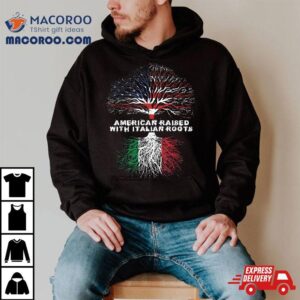 American Raised With Italian Roots Italy Shirt