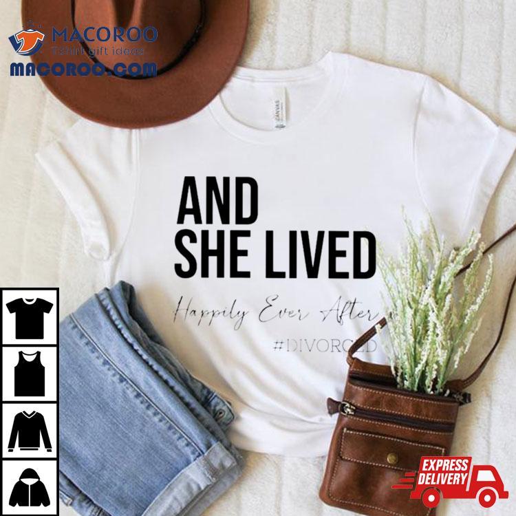And She Lived Happily Ever After Divorced T Shirt And She Lived Happily Ever After Divorced T Shirt