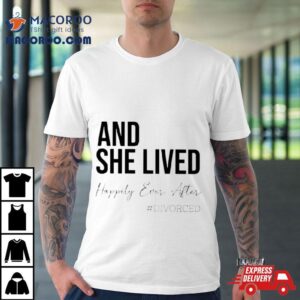 And She Lived Happily Ever After Divorced T Shirt 3 And She Lived Happily Ever After Divorced Tshirt