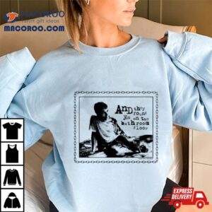 And They Found You On The Bathroom Floor Tshirt
