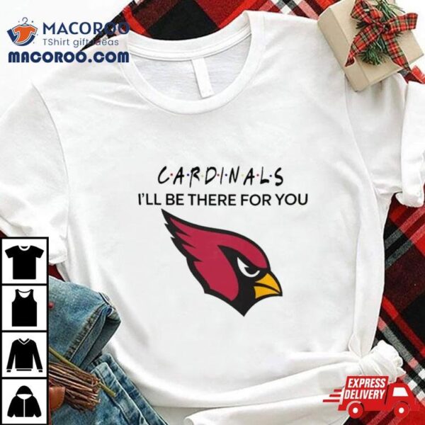 Arizona Cardinals Nfl I’ll Be There For You Logo 2024 T Shirt