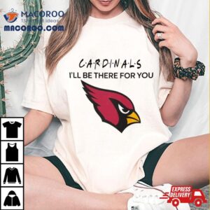 Arizona Cardinals Nfl I Ll Be There For You Logo Tshirt