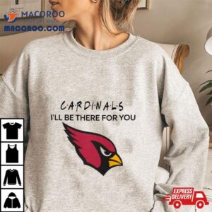 Arizona Cardinals Nfl I Ll Be There For You Logo Tshirt