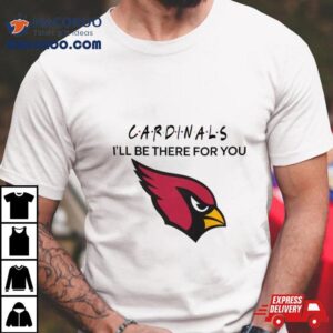 Arizona Cardinals Nfl I Ll Be There For You Logo Tshirt