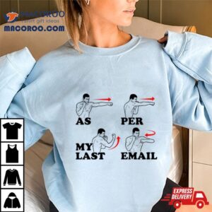 As Per My Last Email Shirt