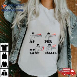 As Per My Last Email Shirt