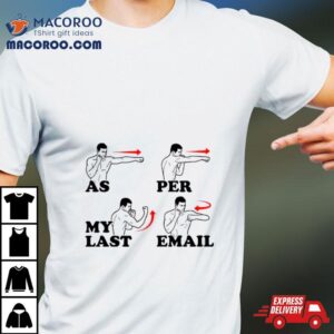As Per My Last Email Tshirt