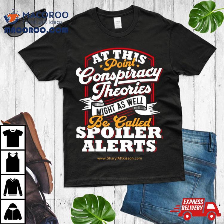 At This Point Conspiracy Theories Might As Well Be Called Spoiler Alerts T Shirt At This Point Conspiracy Theories Might As Well Be Called Spoiler Alerts T Shirt
