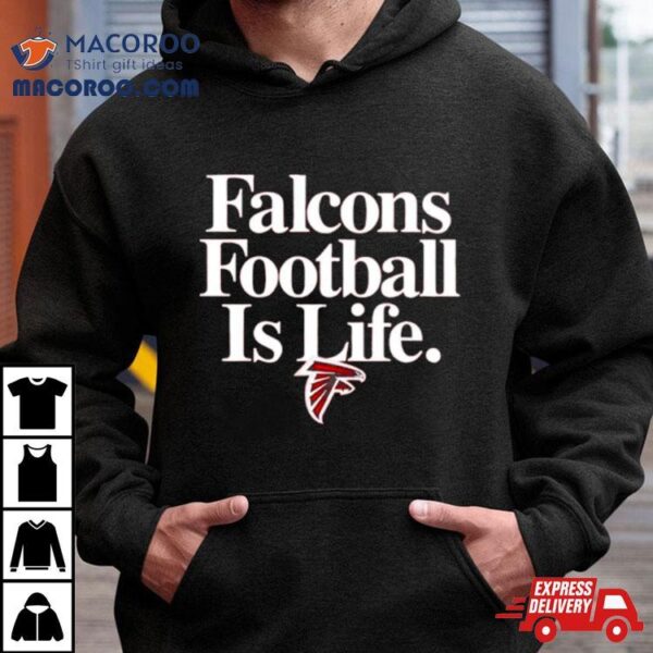 Atlanta Falcons Football Is Life Shirt