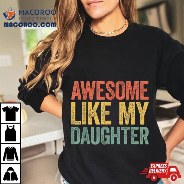 Awesome Like My Daughter Shirt Parents’ Day