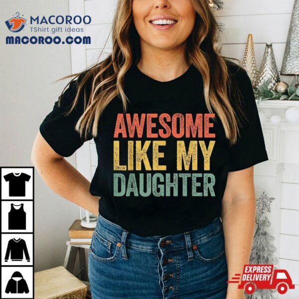 Awesome Like My Daughter Shirt Parents’ Day