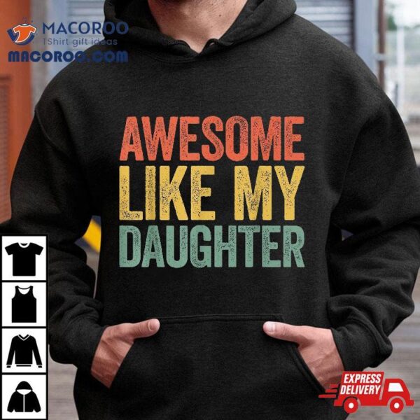 Awesome Like My Daughter Shirt Parents’ Day