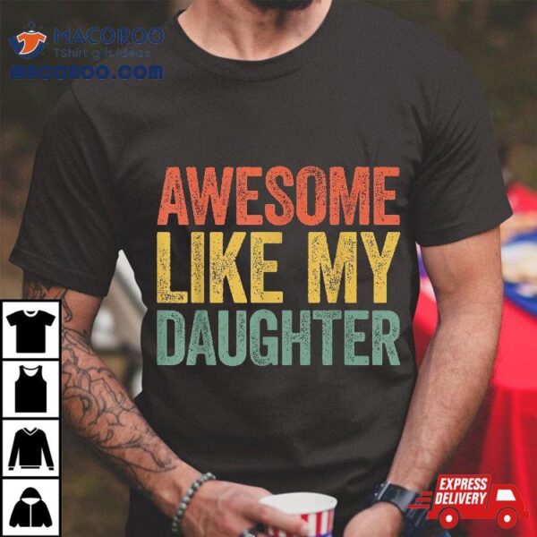 Awesome Like My Daughter Shirt Parents’ Day