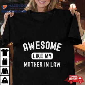 Awesome Like My Mother In Law Funny Cute Sarcastic Relative Tshirt