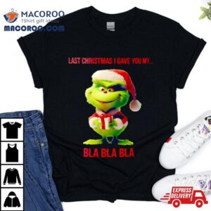 Baby Grinch Last Christmas I Gave You My Bla Bla Bla Shirt