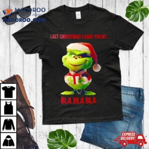 Baby Grinch Last Christmas I Gave You My Bla Bla Bla Tshirt