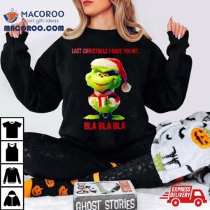 Baby Grinch Last Christmas I Gave You My Bla Bla Bla Tshirt