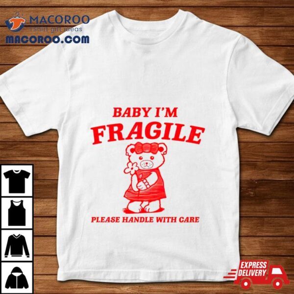 Baby I’m Fragile Please Handle With Care Bear Shirt