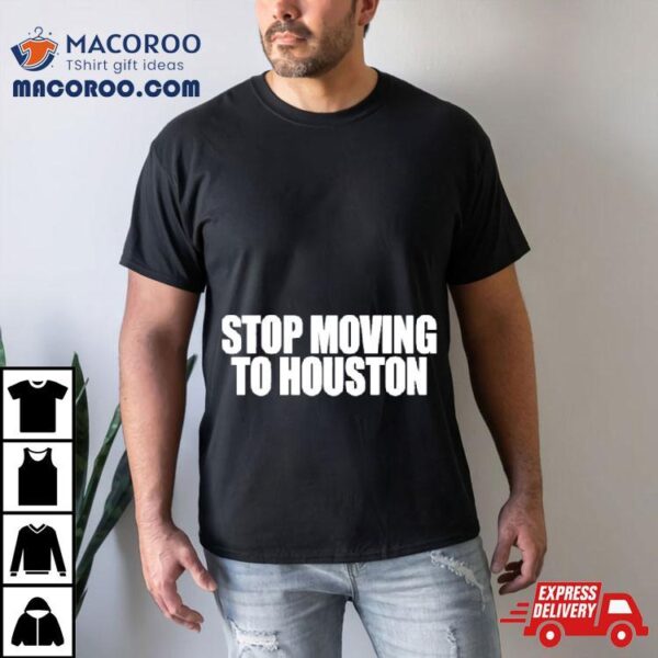 Bad Weather Stop Moving To Houston Shirt