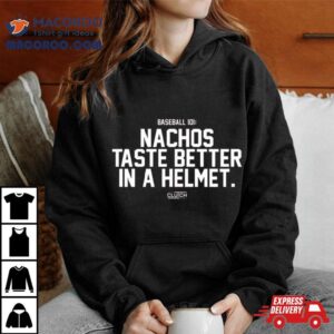 Baseball Nachos Taste Better In A Helmet Tshirt