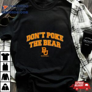 Baylor Bears Basketball Don’t Poke The Bear Shirt