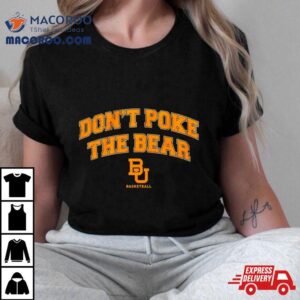 Baylor Bears Basketball Don’t Poke The Bear Shirt