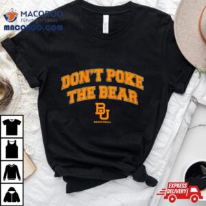 Baylor Bears Basketball Don T Poke The Bear Tshirt