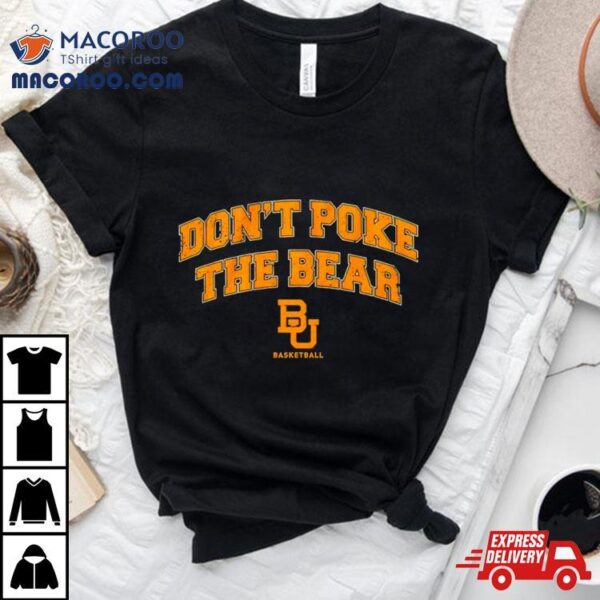 Baylor Bears Basketball Don’t Poke The Bear Shirt