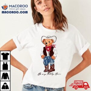 Be My Teddy Bear Cowboy Tshirt