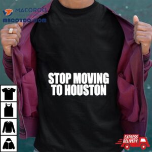 Beatking Stop Moving To Houston Shirt