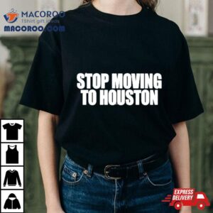 Beatking Stop Moving To Houston Tshirt