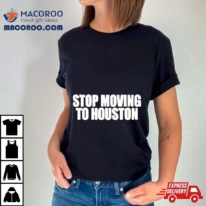 Beatking Stop Moving To Houston Tshirt