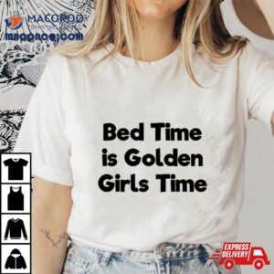 Bed Time Is Golden Girls Time Tshirt