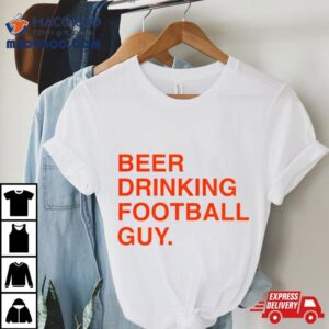 Beer Drinking Football Guy Shirt