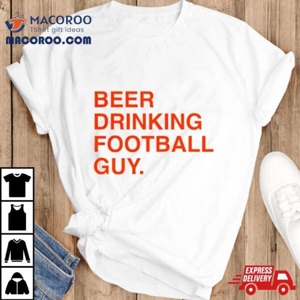 Beer Drinking Football Guy Shirt