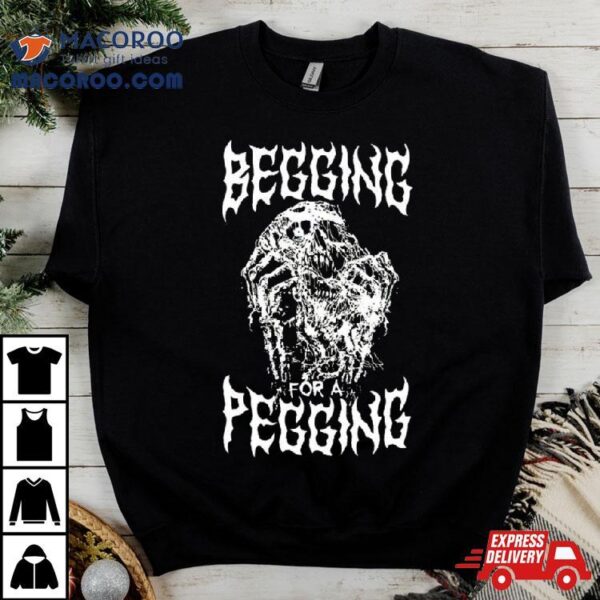 Begging For A Pegging Shirt