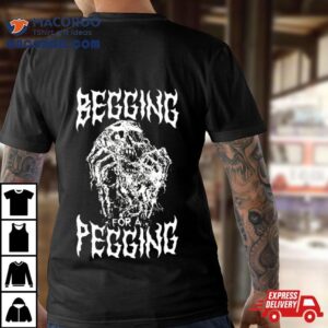 Begging For A Pegging Tshirt
